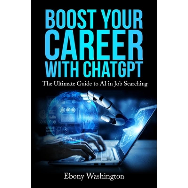 【4周达】Boost Your Career with ChatGPT: The Ultimate Guide to AI in Job Searching [9798988811107]